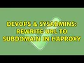 DevOps SysAdmins Rewrite URL to subdomain in HAProxy