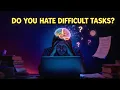 Why Your Brain Hates Difficult Tasks