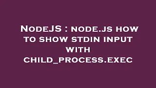 NodeJS node js how to show stdin input with child - process exec