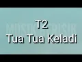Download Lagu T2 - Tua Tua Keladi (Lirik)