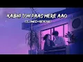 Lagu Kabhi Toh Paas Mere Aao ( Slowed + Reverb ) Lofi \u0026 Lyrics - Parwan Khan | Official Song