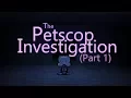 The Petscop Investigation - Part 1