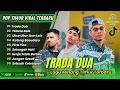 Download Lagu TRADA DUA - Adim MF Ft Jacson Zeran - Juan Reza \u0026 Silet Open Up || LAGU POP TIMUR TERPOPULER 2025