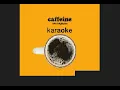Mattstagraham - Caffeine - Karaoke