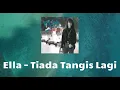 Download Lagu ELLA | Tiada Tangis Lagi | TikTok Trend