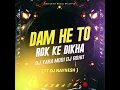 Download Lagu  DAM HE TO ROK KE DIKHA 2025 DJ YAHA MOGI DJ ROHIT( FT DJ NAYNESH )