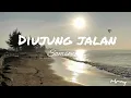Download Lagu Diujung jalan - Samsons | Lirik