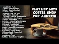 Lagu Lagu Akustik Coffee Shop Pop 2000-An Indonesia Paling Hits \u0026 Populer | Playlist Full Album Pagi Hari