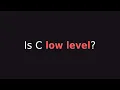 What even is a low level language
