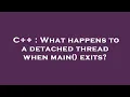 C What happens to a detached thread when main exits