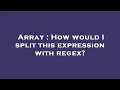 Array How would I split this expression with regex