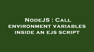 NodeJS Call environment variables inside an ejs script