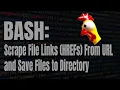 BASH Scrape File Links HREFs From URL and Save Files to Directory