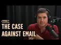 CORE IDEA The Case Against Email
