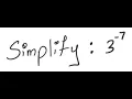 Exponents Simplify 3 -7