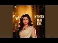 Lagu Kehta hai dil