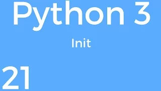 Part 21 Python 3 for Beginners - Init