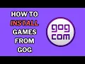How To Install Games from GOG - 2 Methods