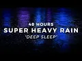 Download Lagu 48 Hours Super Heavy Rain to Sleep FAST - Beat Insomnia with Powerful Rainstorm