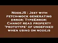 NodeJS Jest with fetch-mock generating error TypeError Cannot read property prototype of undef