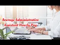 Average Administrative Assistant Hourly Pay