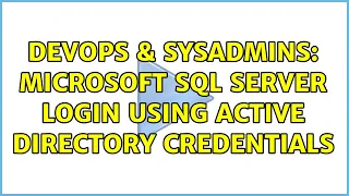 DevOps SysAdmins Microsoft SQL Server login using Active Directory Credentials 2 Solutions