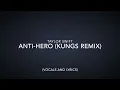 Taylor Swift - Anti-Hero (Kungs Remix) (Vocals and Lyrics Version)