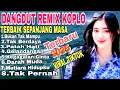 Download Lagu DANGDUT KOPLO REMIX FULL ALBUM PILIHAN TERBAIK SEPANJANG MASA/BUKAN TAK MAMPU/TAK BERDAYA