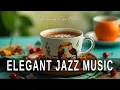 Download Lagu Elegant Jazz Music ☕ Bossa Nova instrumental for Stress Relief, Working \u0026 Holiday
