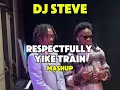DJ Steve - Respectfully x Yike Train Mashup
