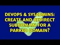 DevOps SysAdmins Create and redirect subdomain for a parked domain