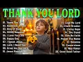 Download Lagu THANK YOU LORD ~ Best Christian Worship Songs of 2025 -Nonstop Christian Gospel Songs -Worship Songs