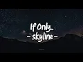 Download Lagu If Only.. -skyline- ( Lyrics )
