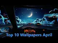 Top 10 Wallpapers Wallpaper Engine April