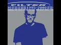 Filter - Hey Man Nice Shot (2009 Remastered Version)