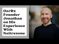 Oar Health Founder Jonathan on His Experience With Naltrexone