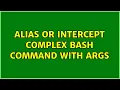 Alias or Intercept complex bash command with args 3 Solutions