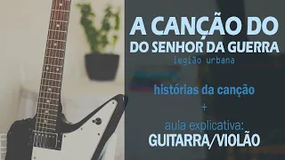 "A Canção do Senhor da Guerra" (Legião Urbana): história da música + aula para guitarra/violão