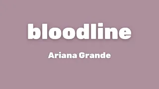 Ariana Grande Bloodline Lyrics 