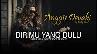 anggis devaki dirimu yang dulu musik versi cover rock terbaik by quality show