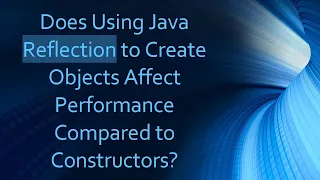 Does Using Java Reflection to Create Objects Affect Performance Compared to Constructors