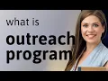 Understanding Outreach Programs Connecting Communities