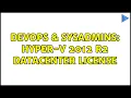 DevOps SysAdmins hyper-v 2012 r2 datacenter license 2 Solutions