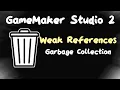 Weak References - Garbage Collection in GameMaker