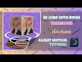 3D CUBE WITH RINGS ALIGHT MOTION TUTORIAL