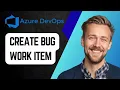 How to Create a Bug Work Item in Azure DevOps Step-by-Step Tutorial 2025