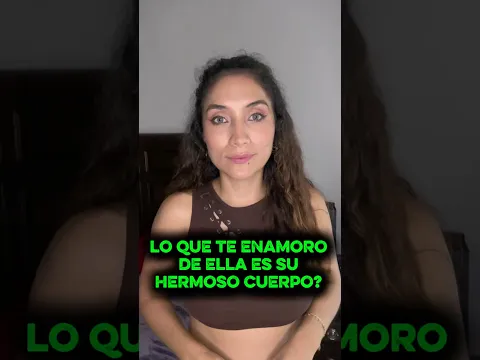 Lo que te enamoro de ella fue su hermoso cuerpo?