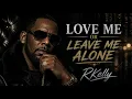 R.kelly - Love Me Or Leave Me Alone