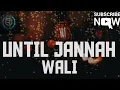 Download Lagu WALI - UNTILL JANNAH(lirik).@ris195