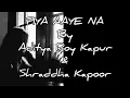 Lagu PIYA AAYE NA (Aditya Roy Kapur \u0026 Shraddha Kapoor) with English Lyrics Translation